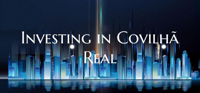 Investing in Covilhã Real