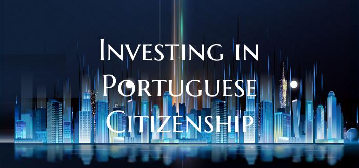 Investing in Portuguese Citizenship